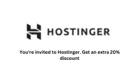 You're invited to Hostinger. Get an extra 20% discount